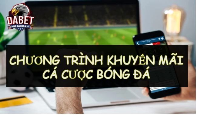 Chương trình khuyến mãi cá cược bóng đá hấp dẫn năm 2023