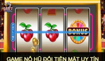 Top 6 game nổ hũ đổi tiền mặt uy tín hot nhất 2023 không thể bỏ lỡ