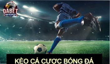 Kèo cá cược bóng đá là gì? Những loại kèo cá cược bóng đá phổ biến 2023