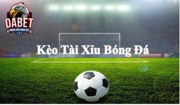 Kèo tài xỉu bóng đá - Thể loại kèo hay nhất mọi thời đại