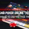 Poker online - trò chơi kiếm tiền ăn tiền thật