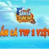 Bắn cá thần tài: Game bắn cá đổi thưởng hot nhất 2023